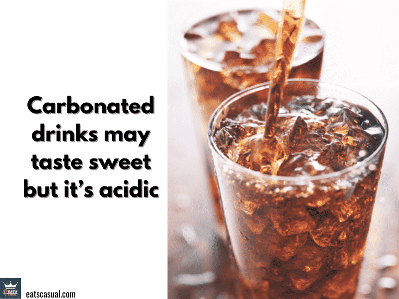 Carbonated drinks may taste sweet but it's acidic